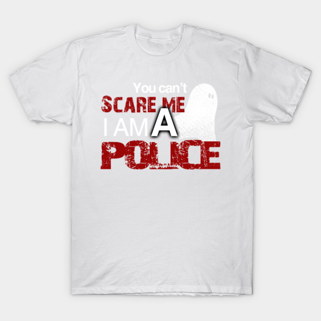 Police Halloween Shirt You Can't Scare Me I'm A Police T-Shirt-TOZ